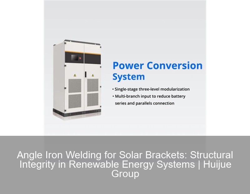 Angle Iron Welding for Solar Brackets: Structural Integrity in Renewable Energy Systems | Huijue Group