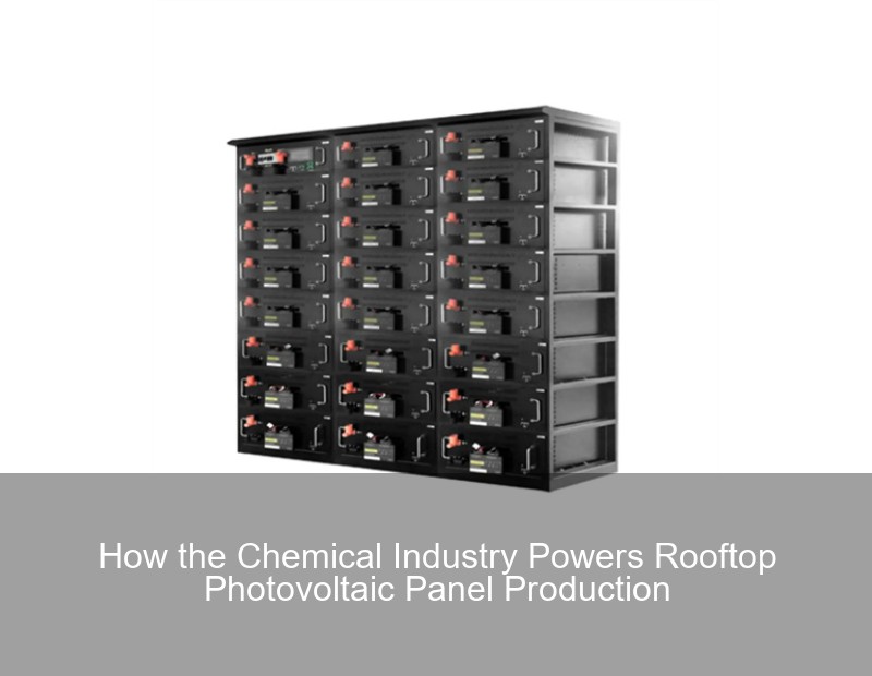 How the Chemical Industry Powers Rooftop Photovoltaic Panel Production