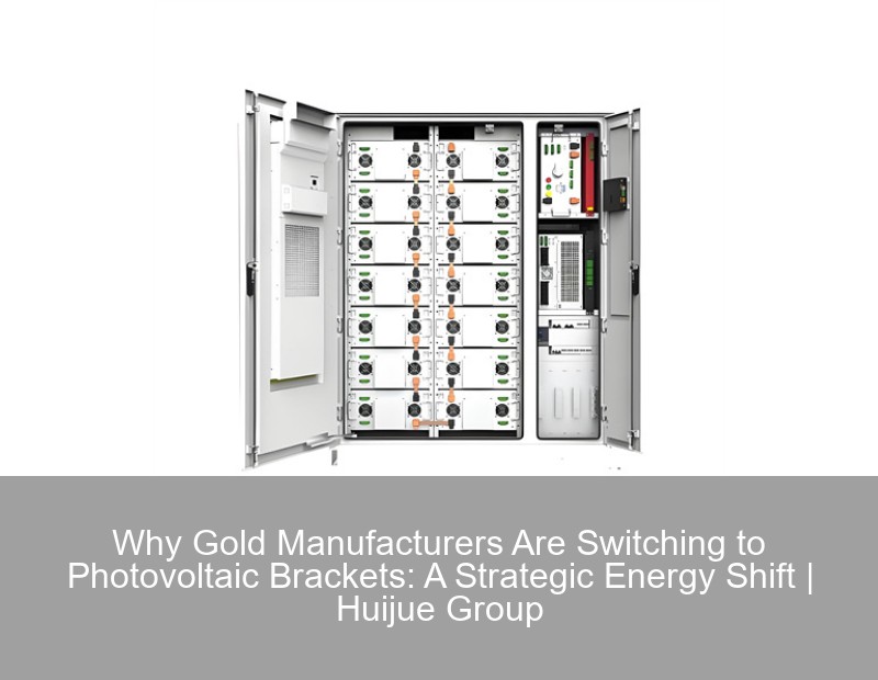 Why Gold Manufacturers Are Switching to Photovoltaic Brackets: A Strategic Energy Shift | Huijue Group