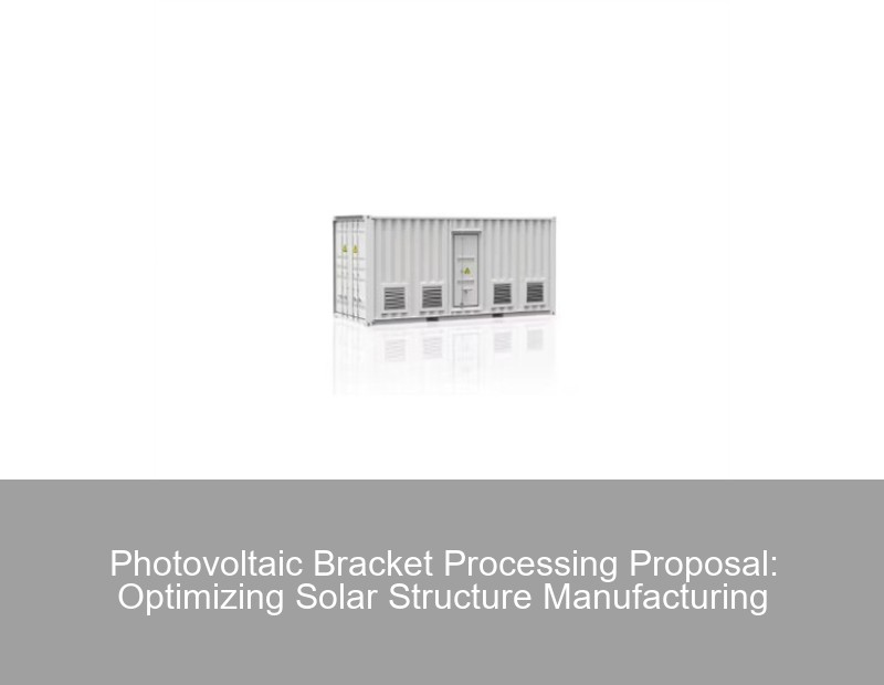 Photovoltaic Bracket Processing Proposal: Optimizing Solar Structure Manufacturing | Huijue Group
