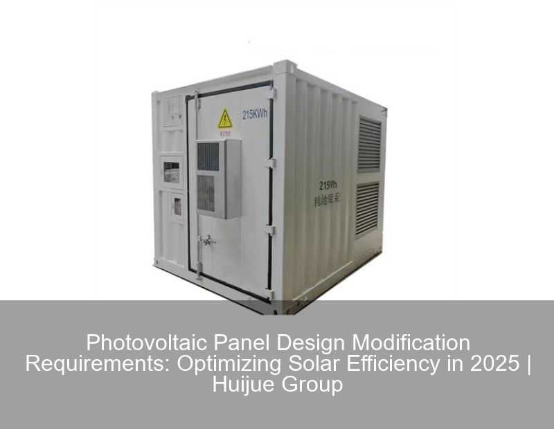 Photovoltaic Panel Design Modification Requirements: Optimizing Solar Efficiency in 2025 | Huijue Group