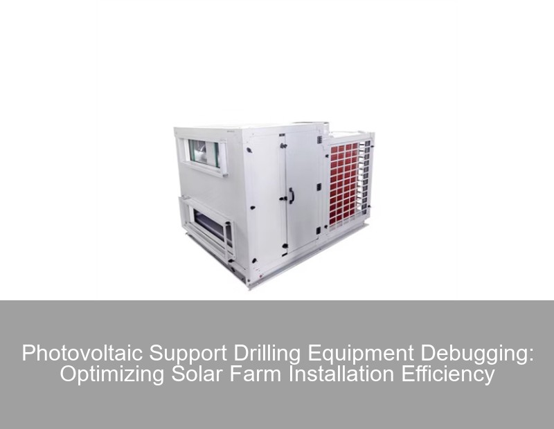 Photovoltaic Support Drilling Equipment Debugging: Optimizing Solar Farm Installation Efficiency | Huijue Group
