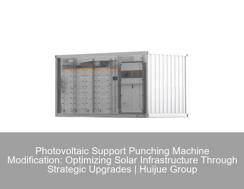 Photovoltaic Support Punching Machine Modification: Optimizing Solar Infrastructure Through Strategic Upgrades | Huijue Group
