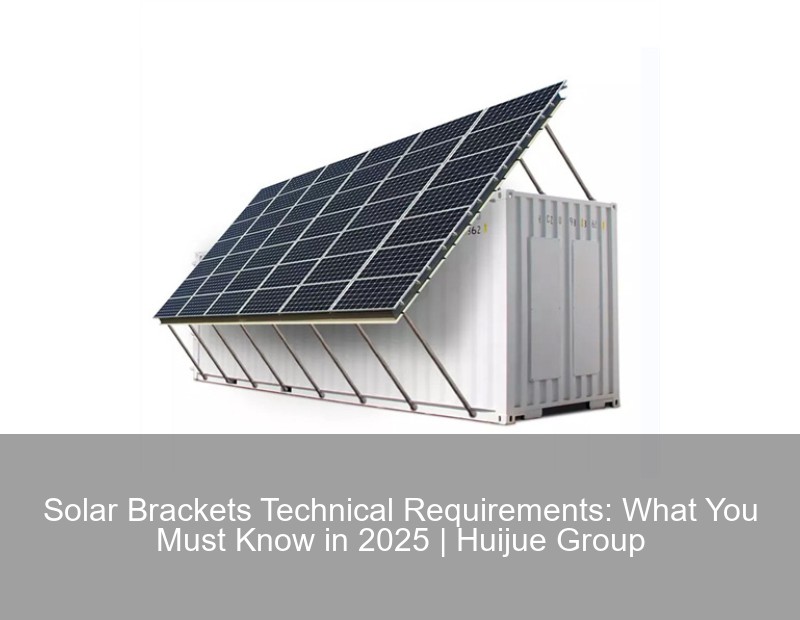 Solar Brackets Technical Requirements: What You Must Know in 2025 | Huijue Group
