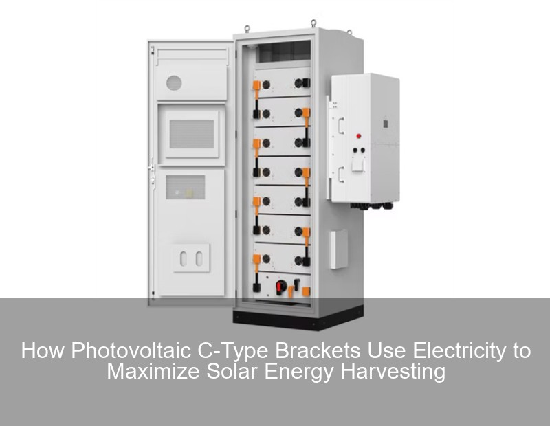 How Photovoltaic C-Type Brackets Use Electricity to Maximize Solar Energy Harvesting
